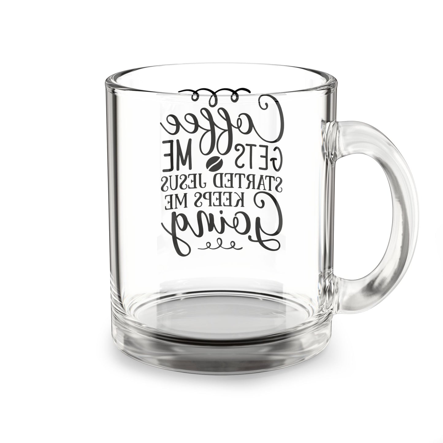 Inspirational Coffee Mug - 10oz Glass