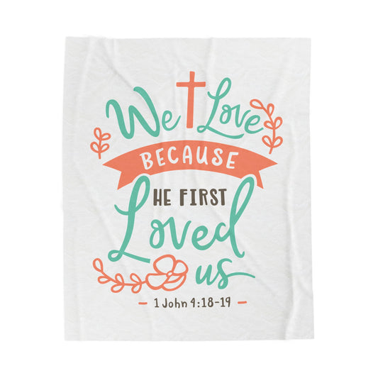 Inspirational Christian Velveteen Plush Blanket - "We Love Because He First Loved Us"